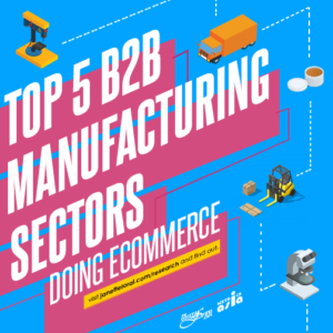 Top 5 B2B Manufacturing Sectors Doing ECommerce