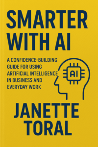 My 4th Book is Out: “Smarter With AI: A Confidence-Building Guide for Using Artificial Intelligence in Business and Everyday Work”